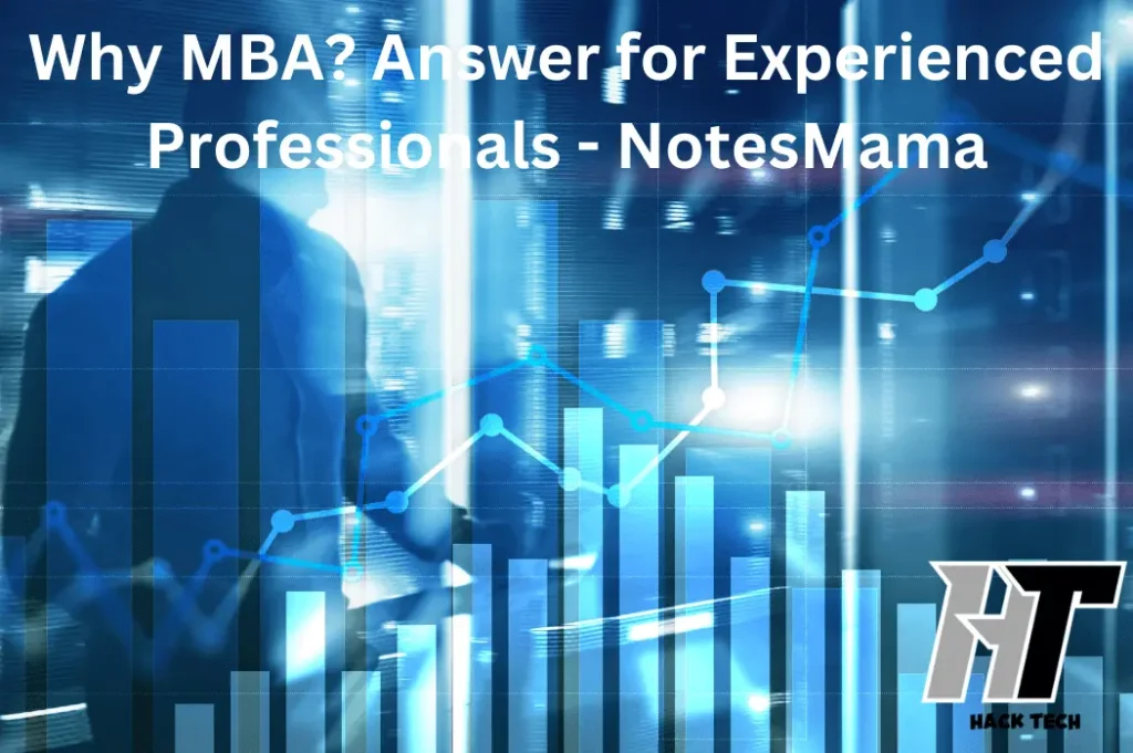 Why MBA? Answer for Experienced Professionals - NotesMama